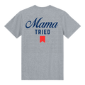 Mama Tried T-Shirt